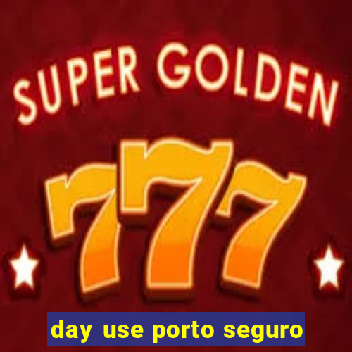 day use porto seguro